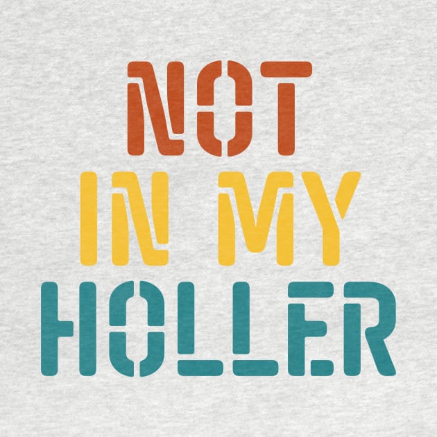 Not In My Holler by BandaraxStore